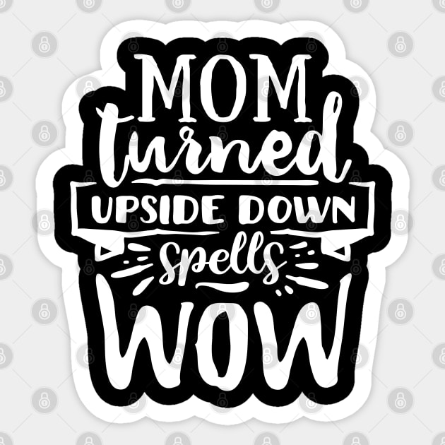 Mom turned upside down spells wow! Sticker by Dylante